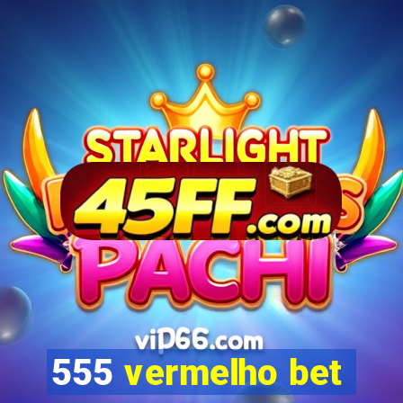 555 vermelho bet